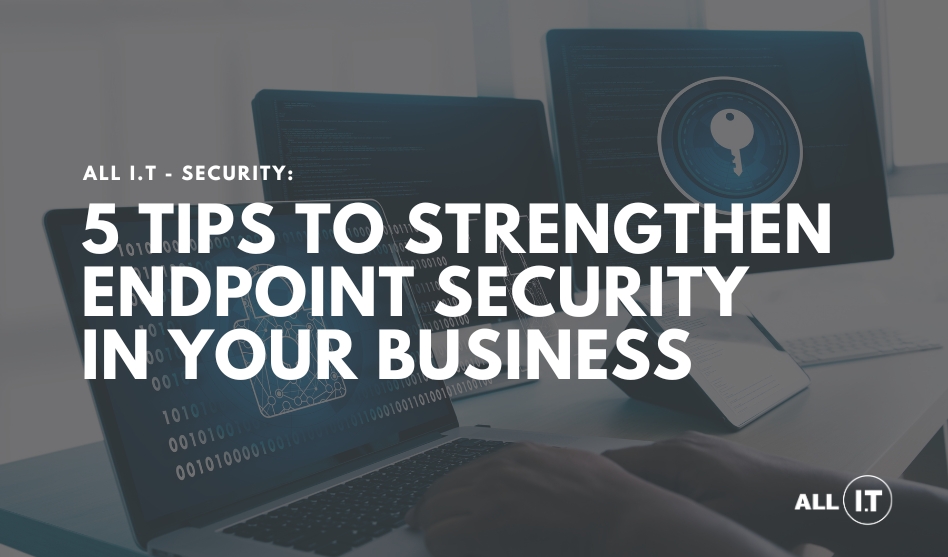 5 Tips to Strengthen Endpoint Security in Your Business