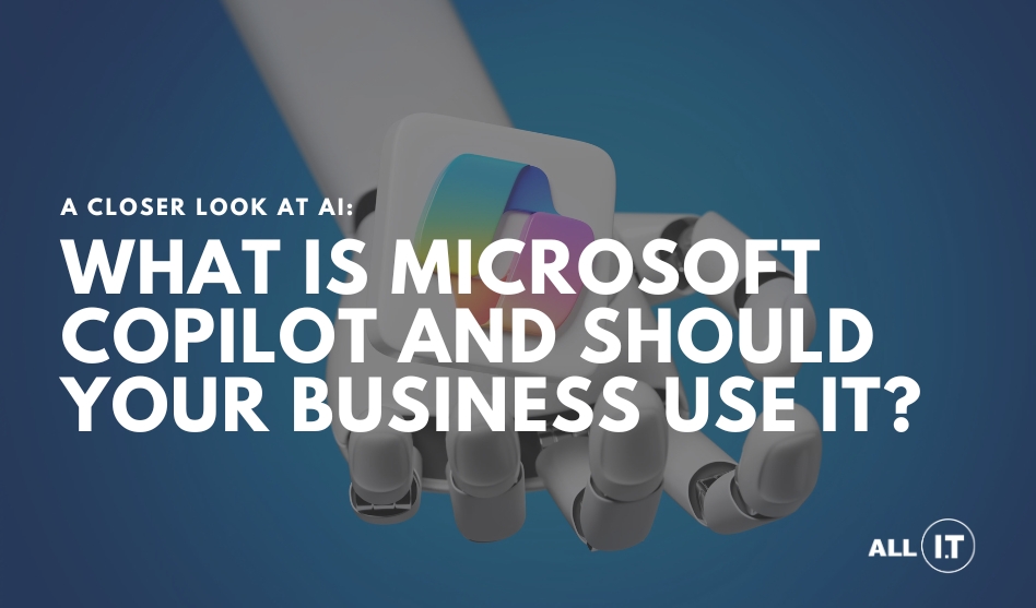 What is Microsoft Copilot and Should Your Business Use It?