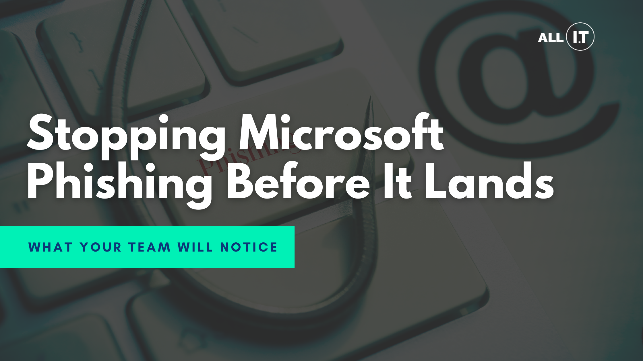 Stopping Microsoft Phishing Before It Lands — Our New Anti-Phishing Layer (At No Cost to Clients)
