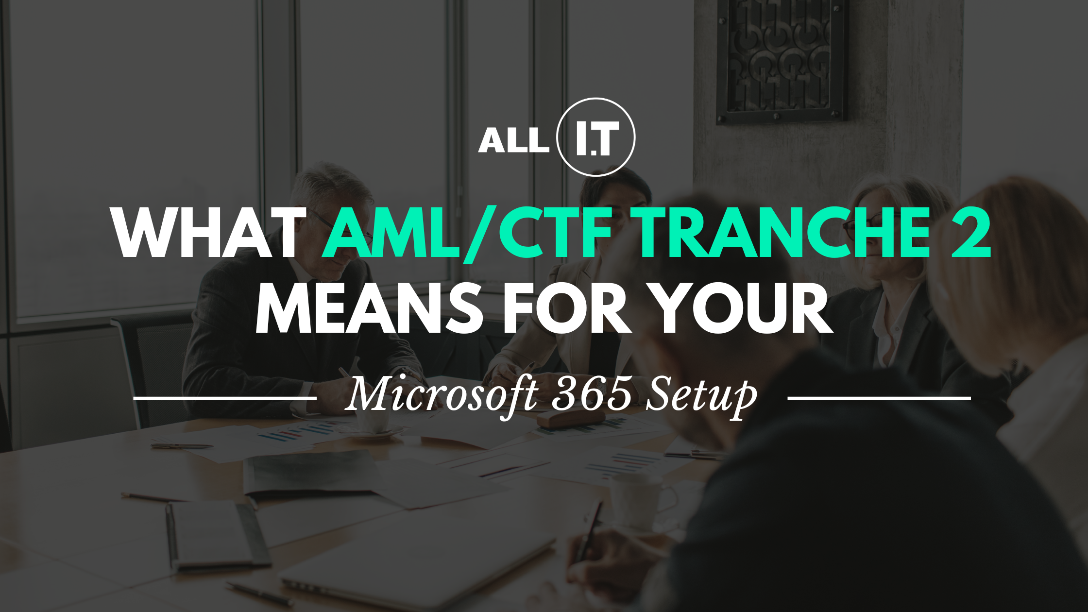 What AML/CTF Tranche 2 Means for Your Microsoft 365 Setup
