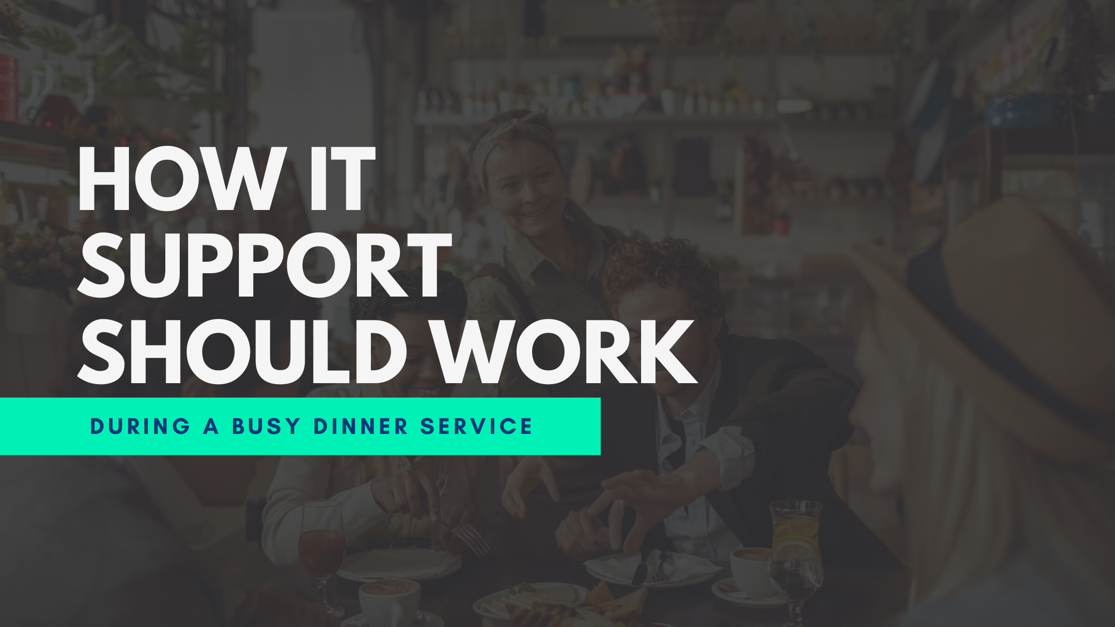 How IT Support Should Work During a Busy Dinner Service | All IT
