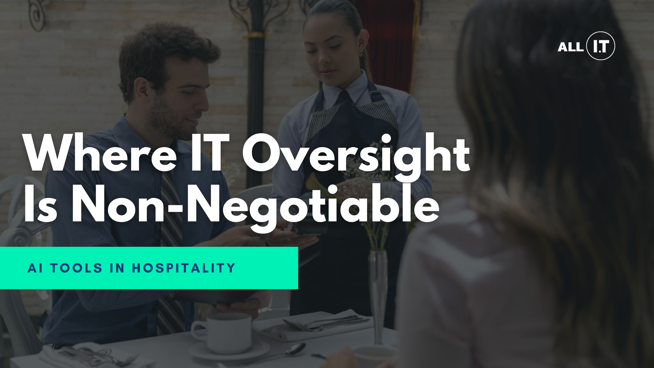 AI Tools in Hospitality: Where IT Oversight in Non-negotiable