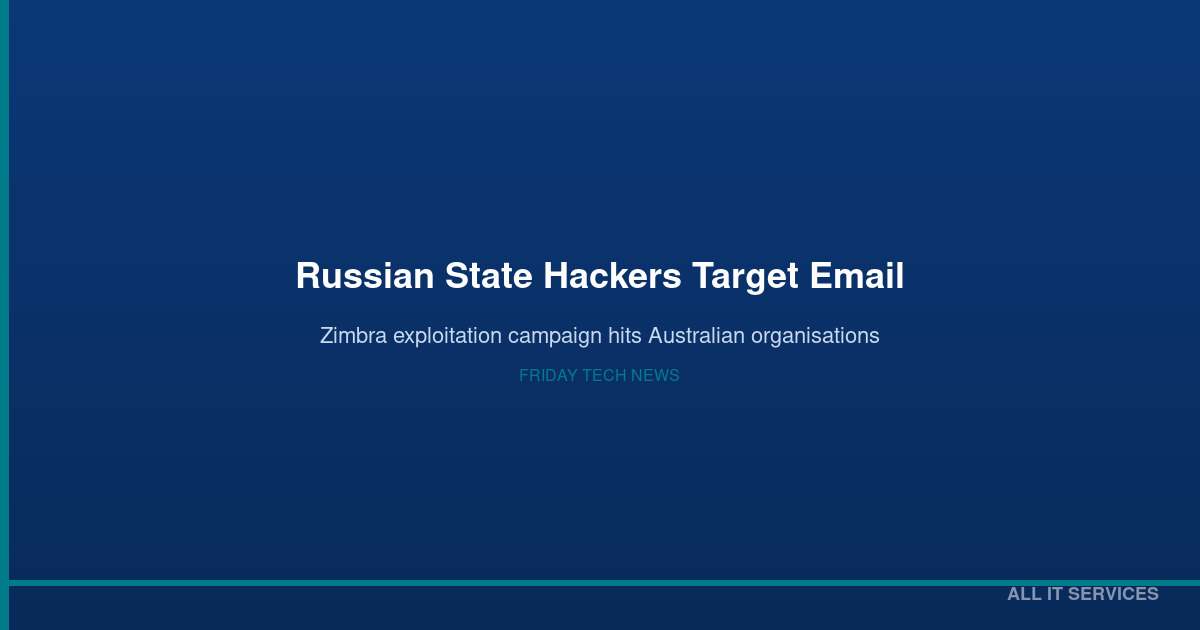 Russian State Hackers Are Reading Emails Through Unpatched Zimbra Servers