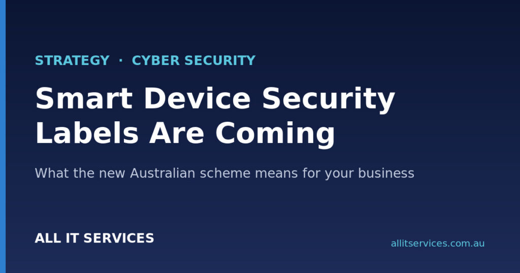 Strategy and cyber security graphic on dark navy background reading Smart Device Security Labels Are Coming, All IT Services