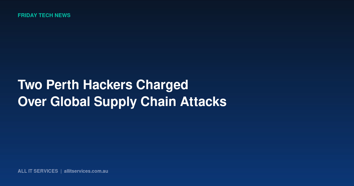 Two Perth Hackers Charged Over Global Supply Chain Attacks