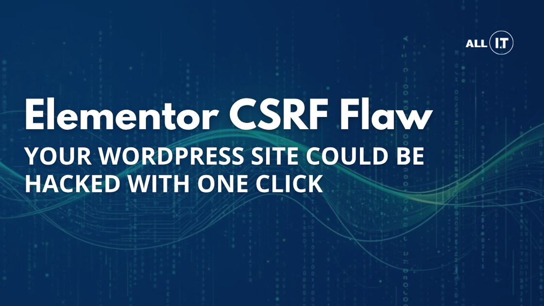 Elementor CSRF Flaw: Your WordPress Site Could Be Hacked With One Click