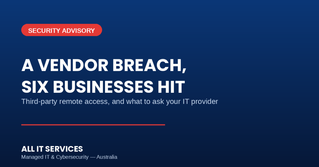 A vendor breach hit six Australian businesses — third-party remote access, what to ask your IT provider