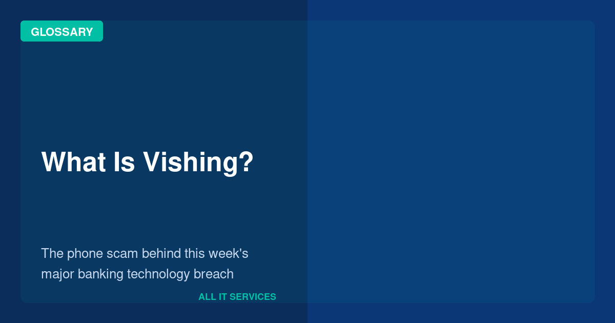 What Is Vishing? The Phone Scam Behind This Week’s Major Banking Breach